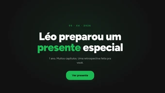 Tela de abertura do presente, em fundo quase preto: a data 05 · 04 · 2026 em verde, o título "Léo preparou um presente especial" em branco e verde, a linha "1 ano. Muitos capítulos. Uma retrospectiva feita pra você." e um botão verde escrito "Ver presente".